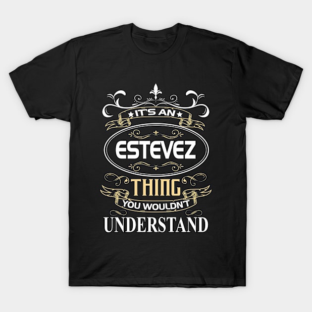 Estevez Name Shirt It's An Estevez Thing You Wouldn't Understand T-Shirt by Sparkle Ontani